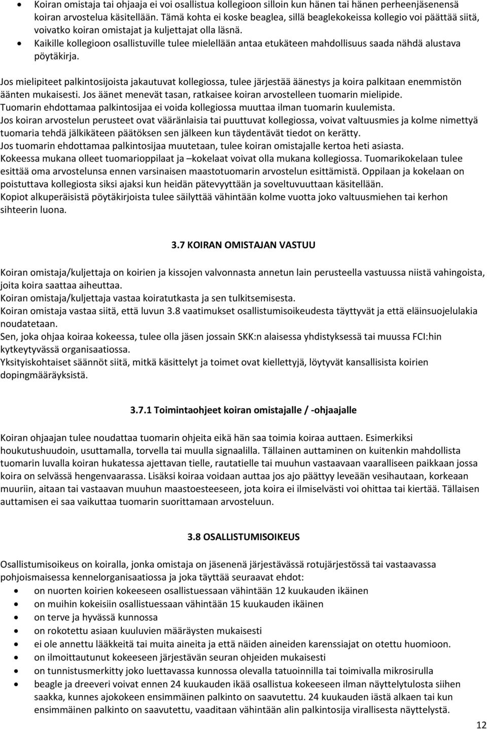 Kaikille kollegioon osallistuville tulee mielellään antaa etukäteen mahdollisuus saada nähdä alustava pöytäkirja.