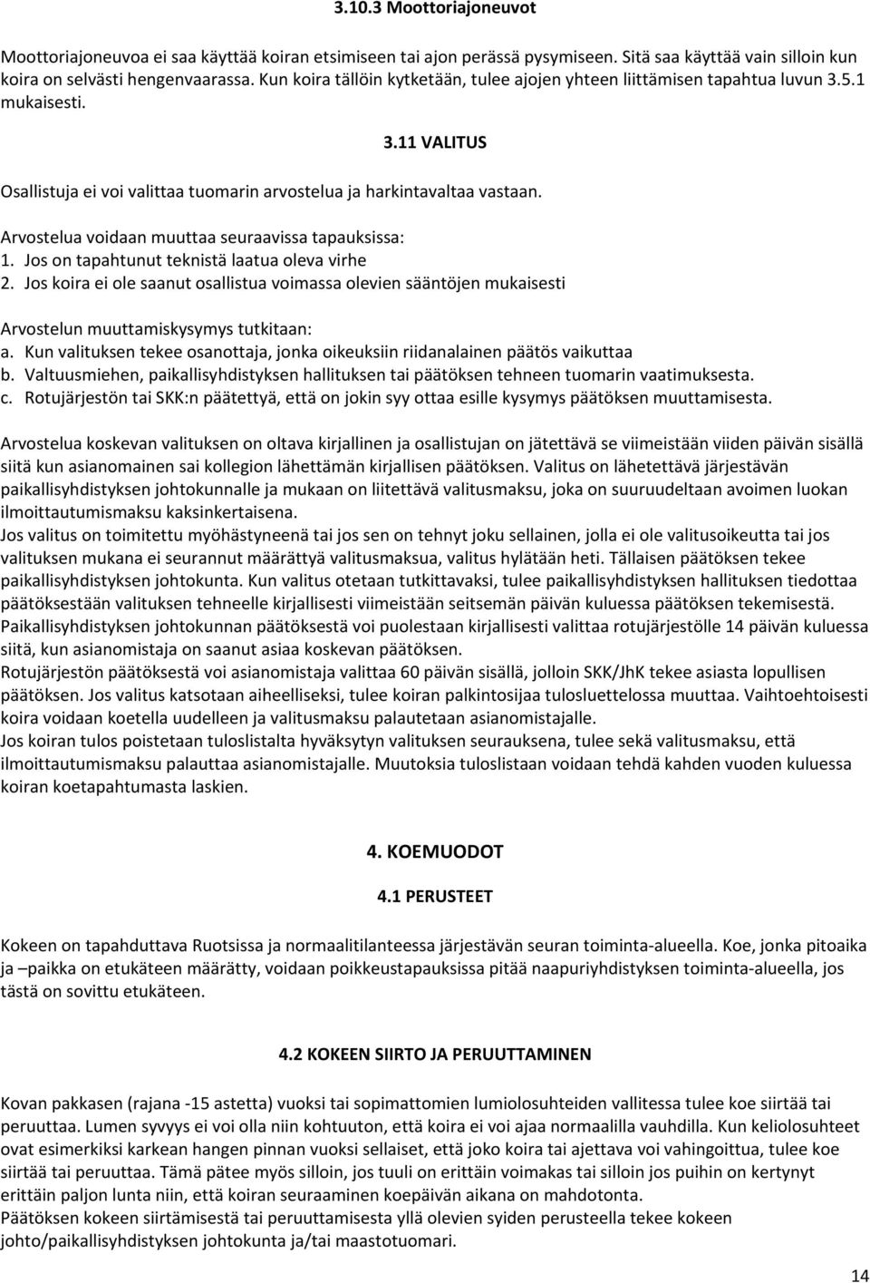 Arvostelua voidaan muuttaa seuraavissa tapauksissa: 1. Jos on tapahtunut teknistä laatua oleva virhe 2.