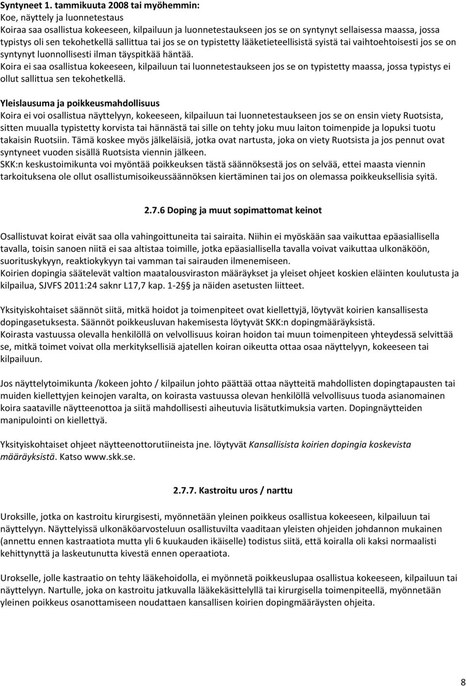 tekohetkellä sallittua tai jos se on typistetty lääketieteellisistä syistä tai vaihtoehtoisesti jos se on syntynyt luonnollisesti ilman täyspitkää häntää.