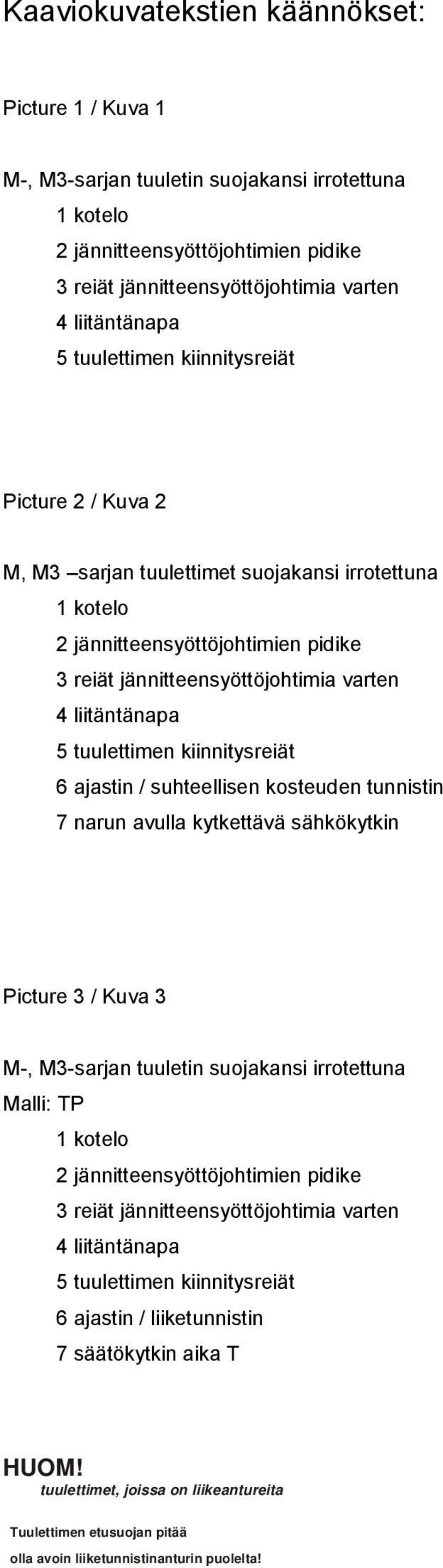 kytkettävä sähkökytkin Picture 3 / Kuva 3 M-, M3-sarjan tuuletin suojakansi irrotettuna Malli: TP 4 liitäntänapa 6 ajastin /