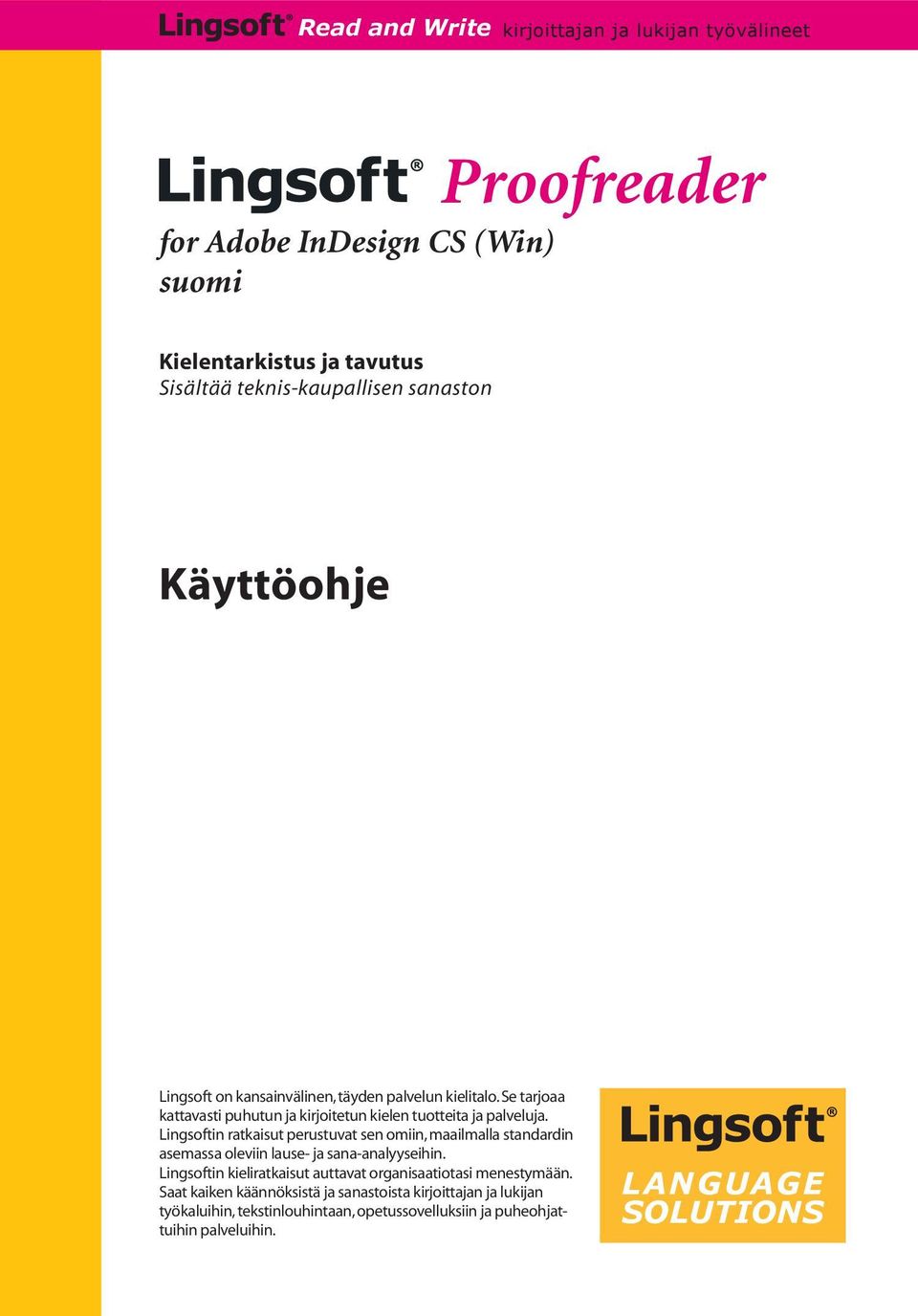 Lingsoftin ratkaisut perustuvat sen omiin, maailmalla standardin asemassa oleviin lause- ja sana-analyyseihin.