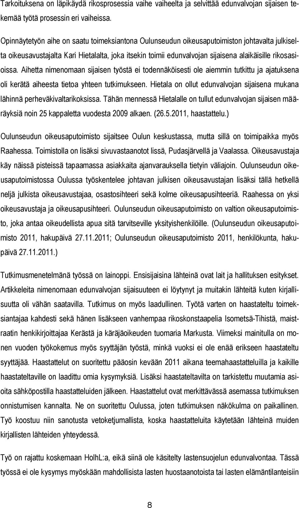 rikosasioissa. Aihetta nimenomaan sijaisen työstä ei todennäköisesti ole aiemmin tutkittu ja ajatuksena oli kerätä aiheesta tietoa yhteen tutkimukseen.