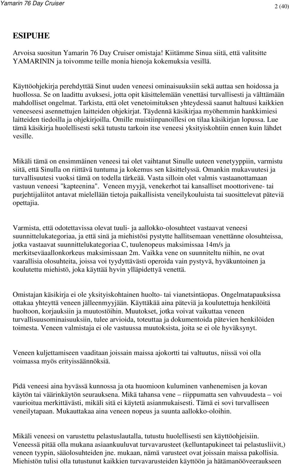 Se on laadittu avuksesi, jotta opit käsittelemään venettäsi turvallisesti ja välttämään mahdolliset ongelmat.
