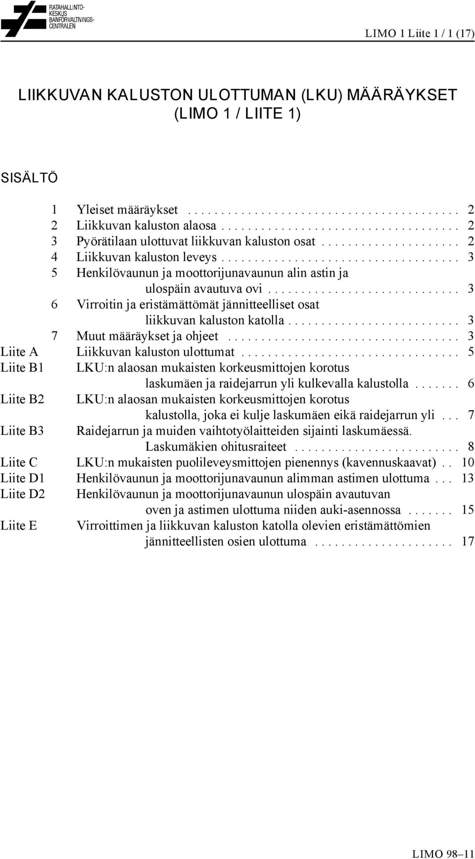 .. 3 6 Virroitin ja eristämättömät jännitteelliset osat liikkuvan kaluston katolla... 3 7 Muut määräykset ja ohjeet... 3 Liite A Liikkuvan kaluston ulottumat.