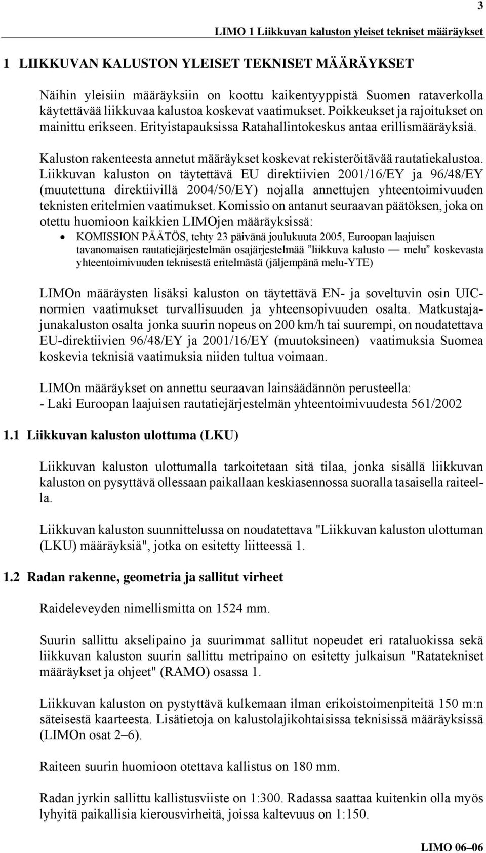 Kaluston rakenteesta annetut määräykset koskevat rekisteröitävää rautatiekalustoa.