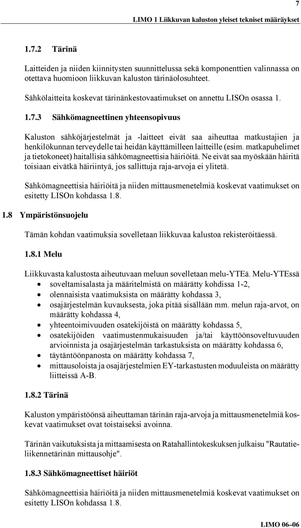 Sähkölaitteita koskevat tärinänkestovaatimukset on annettu LISOn osassa 1. 1.7.