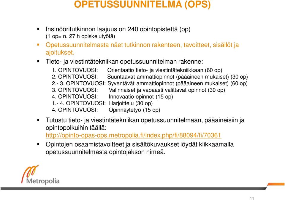 - 3. OPINTOVUOSI: Syventävät ammattiopinnot (pääaineen mukaiset) (60 op) 3. OPINTOVUOSI: Valinnaiset ja vapaasti valittavat opinnot (30 op) 4. OPINTOVUOSI: Innovaatio-opinnot (15 op) 1.- 4.
