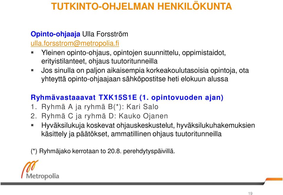 korkeakoulutasoisia opintoja, ota yhteyttä opinto-ohjaajaan sähköpostitse heti elokuun alussa Ryhmävastaaavat TXK15S1E (1. opintovuoden ajan) 1.