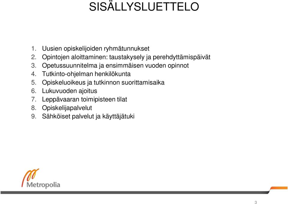 Opetussuunnitelma ja ensimmäisen vuoden opinnot 4. Tutkinto-ohjelman henkilökunta 5.