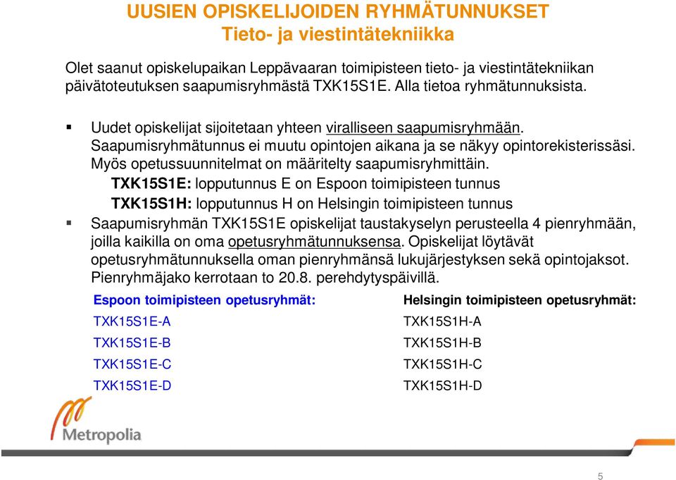 Myös opetussuunnitelmat on määritelty saapumisryhmittäin.