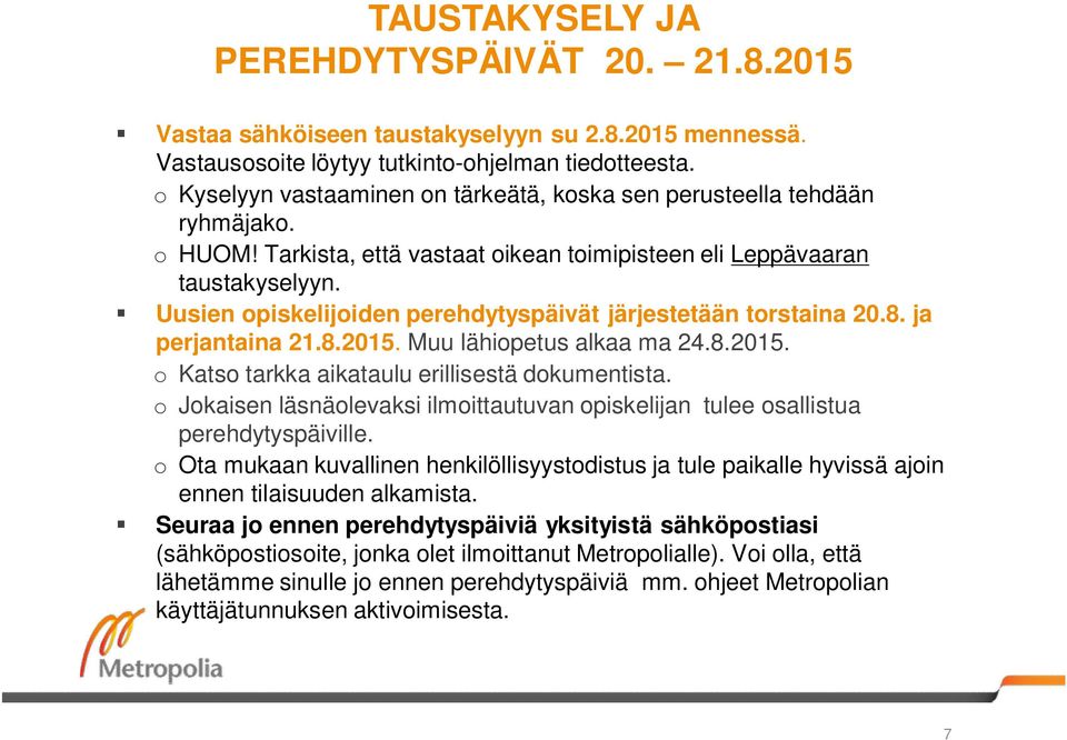 Uusien opiskelijoiden perehdytyspäivät järjestetään torstaina 20.8. ja perjantaina 21.8.2015. Muu lähiopetus alkaa ma 24.8.2015. o Katso tarkka aikataulu erillisestä dokumentista.