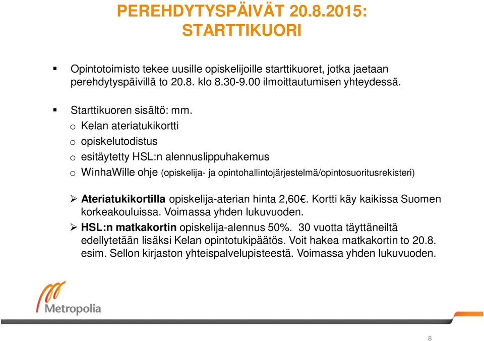 o Kelan ateriatukikortti o opiskelutodistus o esitäytetty HSL:n alennuslippuhakemus o WinhaWille ohje (opiskelija- ja opintohallintojärjestelmä/opintosuoritusrekisteri)