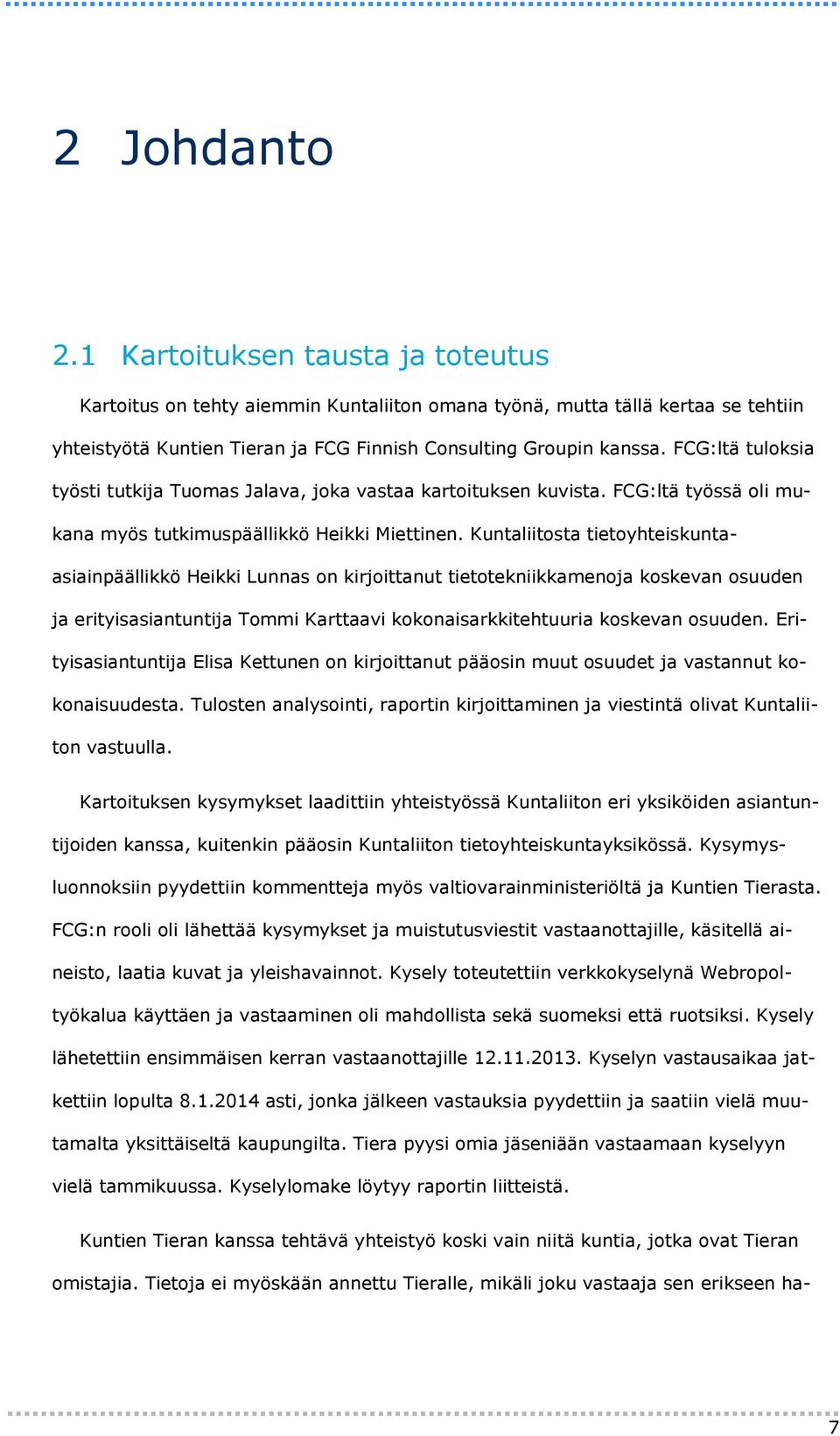 Kuntaliitosta tietoyhteiskuntaasiainpäällikkö Heikki Lunnas on kirjoittanut tietotekniikkamenoja koskevan osuuden ja erityisasiantuntija Tommi Karttaavi kokonaisarkkitehtuuria koskevan osuuden.