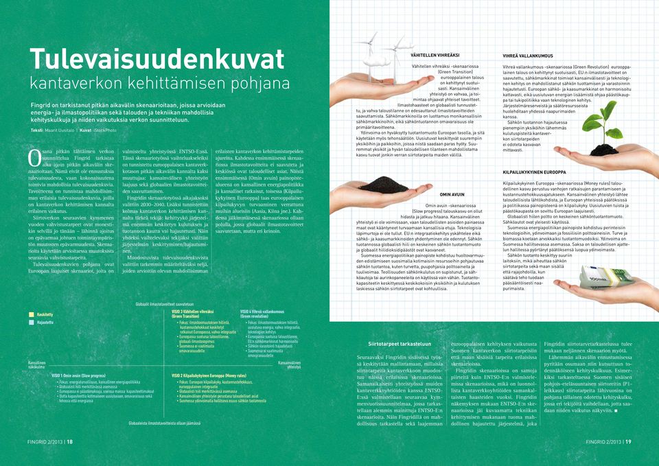 Teksti: Maarit Uusitalo Kuvat: istockphoto O sana pitkän tähtäimen verkon suunnittelua Fingrid tarkistaa aika ajoin pitkän aikavälin skenaarioitaan.