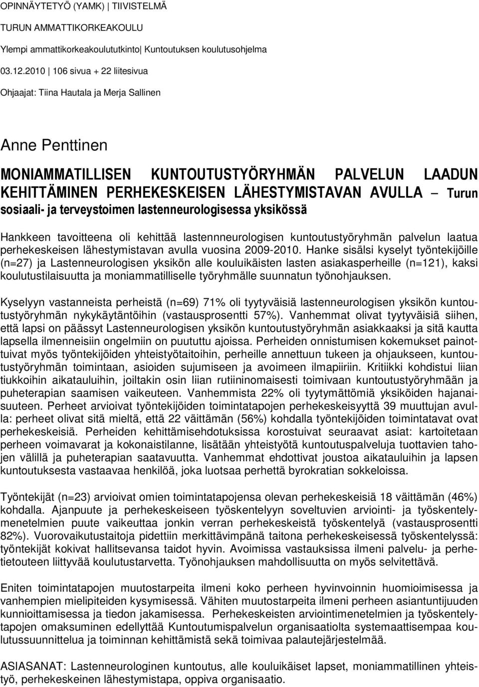 sosiaali- ja terveystoimen lastenneurologisessa yksikössä Hankkeen tavoitteena oli kehittää lastennneurologisen kuntoutustyöryhmän palvelun laatua perhekeskeisen lähestymistavan avulla vuosina