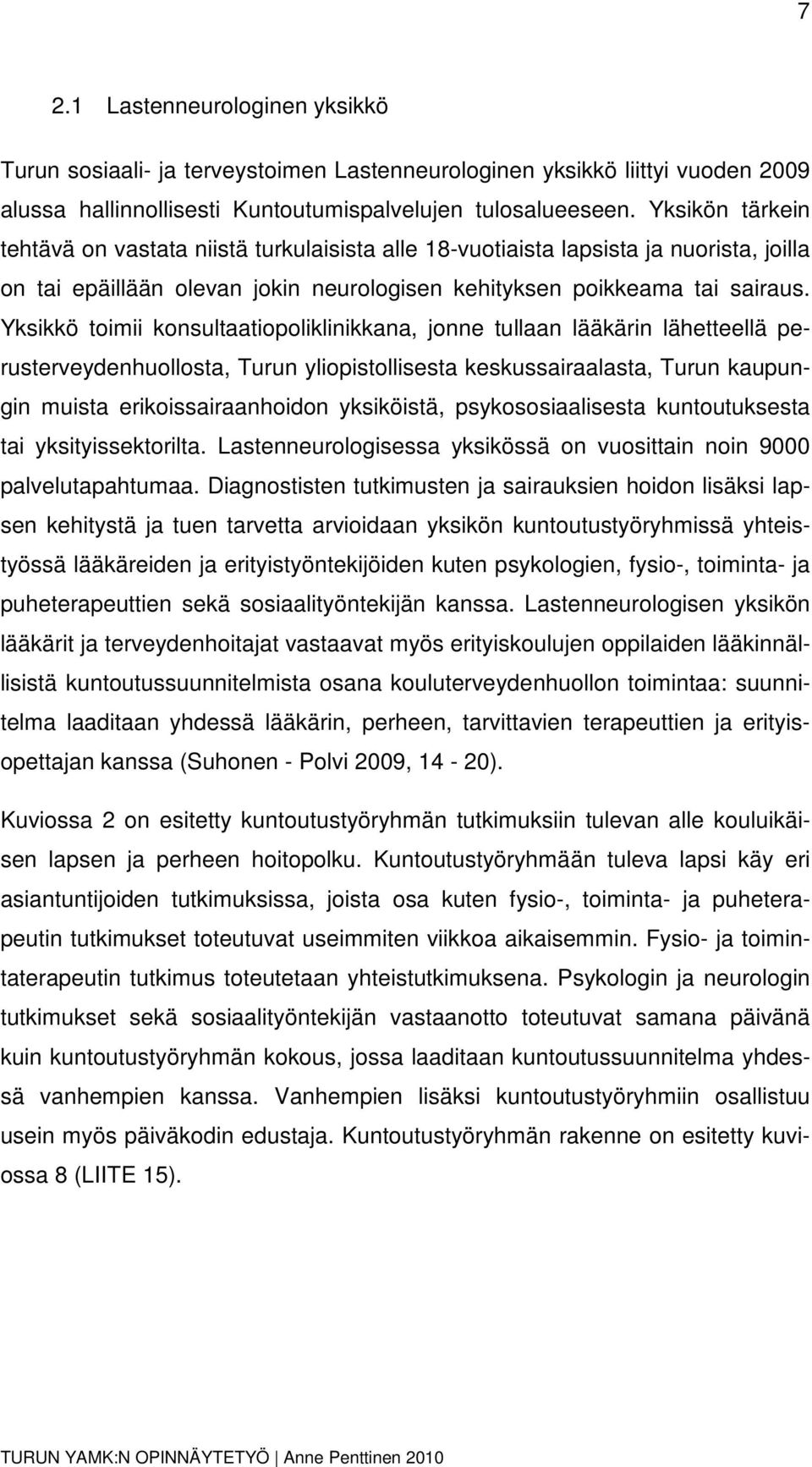 Yksikkö toimii konsultaatiopoliklinikkana, jonne tullaan lääkärin lähetteellä perusterveydenhuollosta, Turun yliopistollisesta keskussairaalasta, Turun kaupungin muista erikoissairaanhoidon