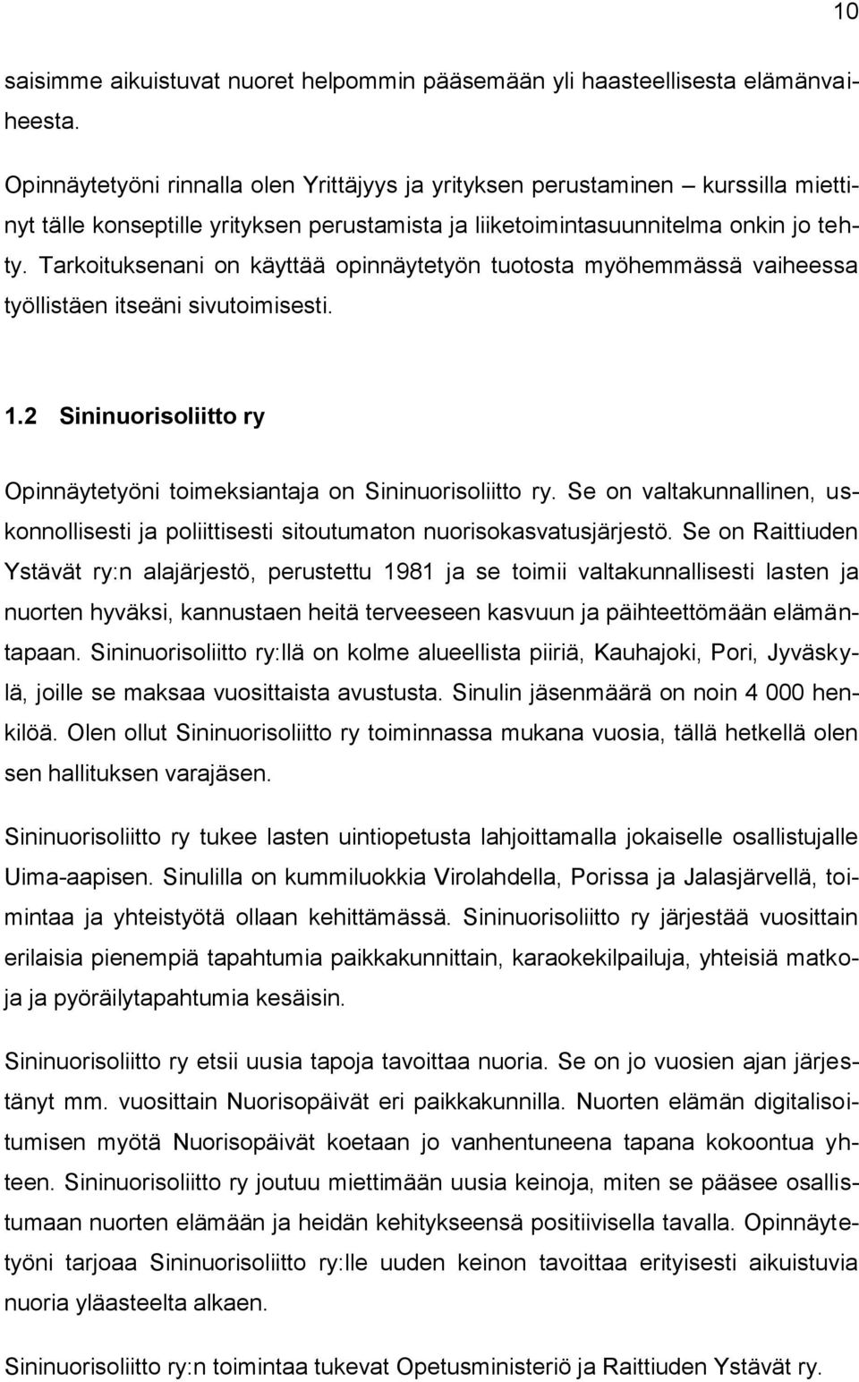 Tarkoituksenani on käyttää opinnäytetyön tuotosta myöhemmässä vaiheessa työllistäen itseäni sivutoimisesti. 1.2 Sininuorisoliitto ry Opinnäytetyöni toimeksiantaja on Sininuorisoliitto ry.