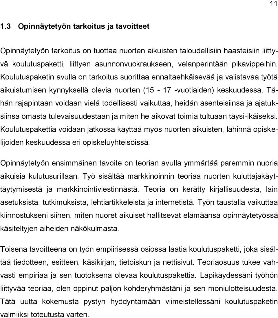 Tähän rajapintaan voidaan vielä todellisesti vaikuttaa, heidän asenteisiinsa ja ajatuksiinsa omasta tulevaisuudestaan ja miten he aikovat toimia tultuaan täysi-ikäiseksi.