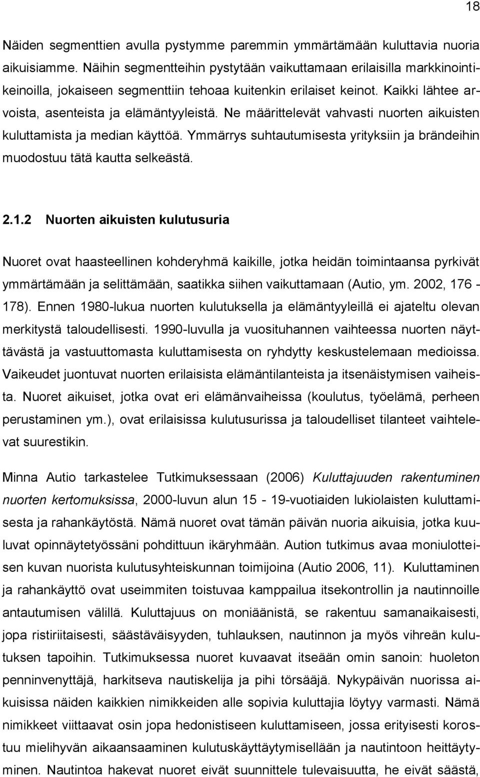 Ne määrittelevät vahvasti nuorten aikuisten kuluttamista ja median käyttöä. Ymmärrys suhtautumisesta yrityksiin ja brändeihin muodostuu tätä kautta selkeästä. 2.1.