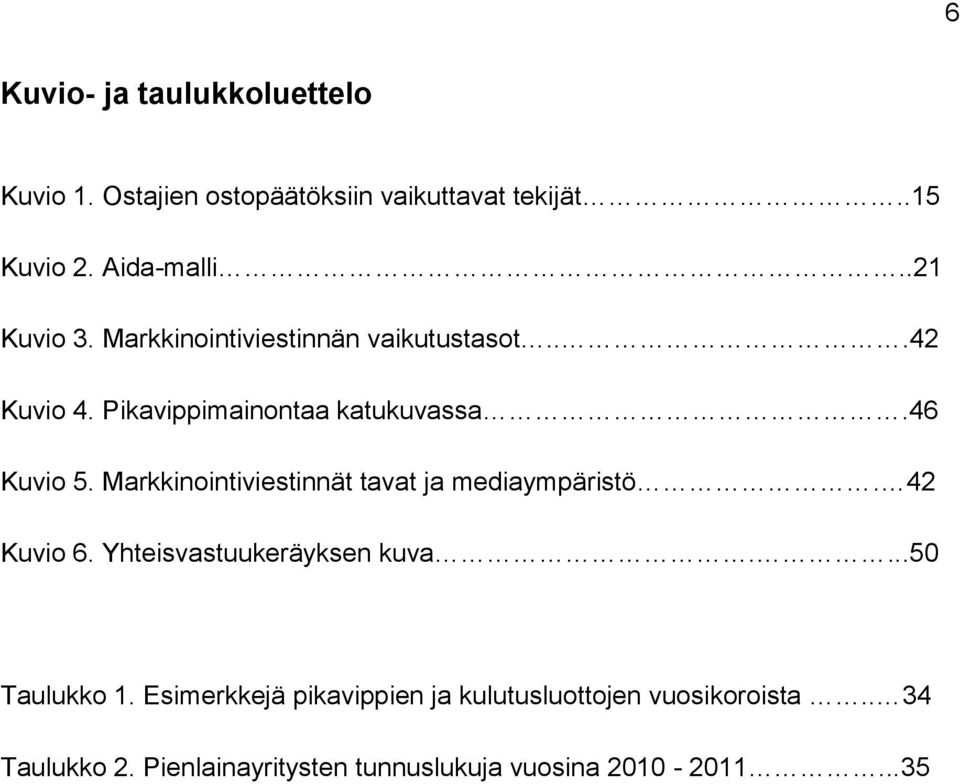 Markkinointiviestinnät tavat ja mediaympäristö. 42 Kuvio 6. Yhteisvastuukeräyksen kuva....50 Taulukko 1.