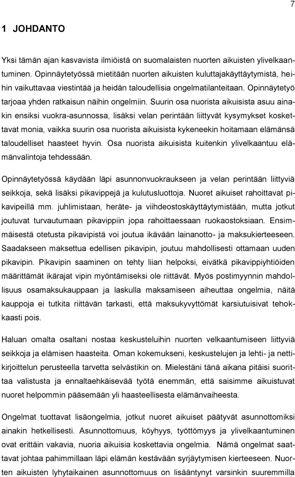 Suurin osa nuorista aikuisista asuu ainakin ensiksi vuokra-asunnossa, lisäksi velan perintään liittyvät kysymykset koskettavat monia, vaikka suurin osa nuorista aikuisista kykeneekin hoitamaan