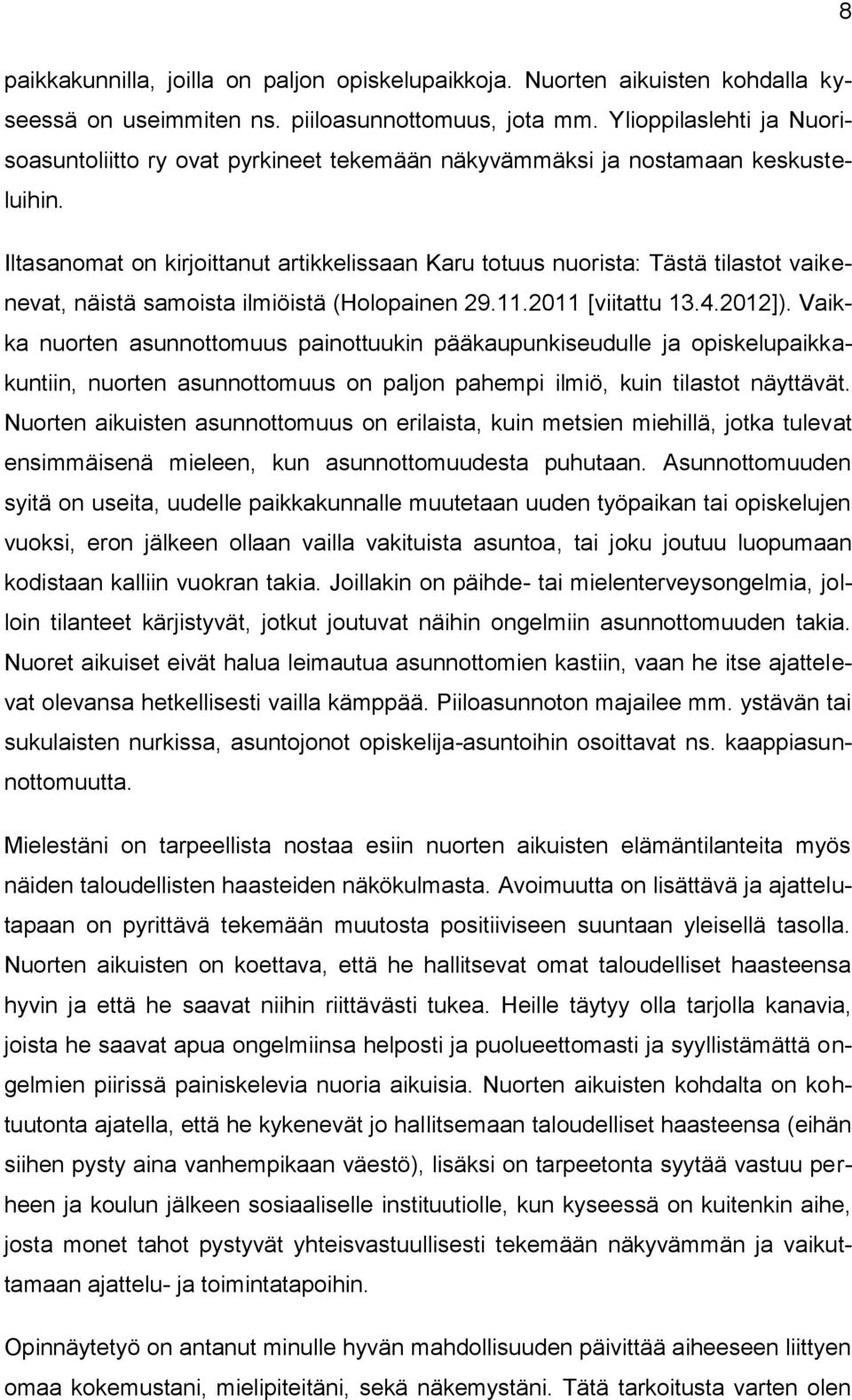 Iltasanomat on kirjoittanut artikkelissaan Karu totuus nuorista: Tästä tilastot vaikenevat, näistä samoista ilmiöistä (Holopainen 29.11.2011 [viitattu 13.4.2012]).