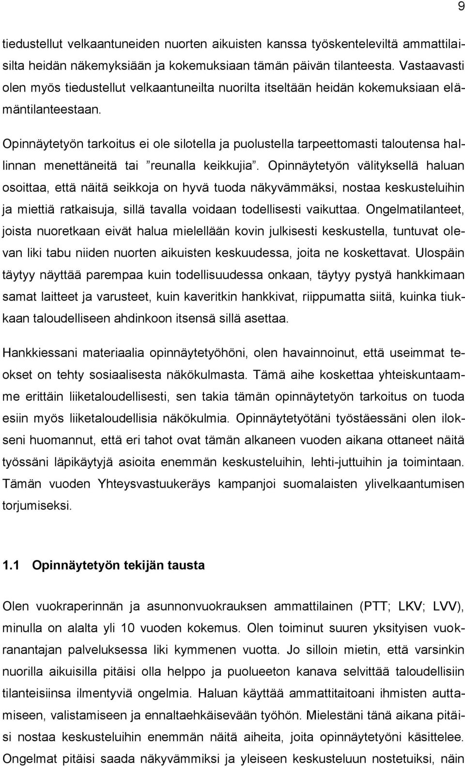 Opinnäytetyön tarkoitus ei ole silotella ja puolustella tarpeettomasti taloutensa hallinnan menettäneitä tai reunalla keikkujia.