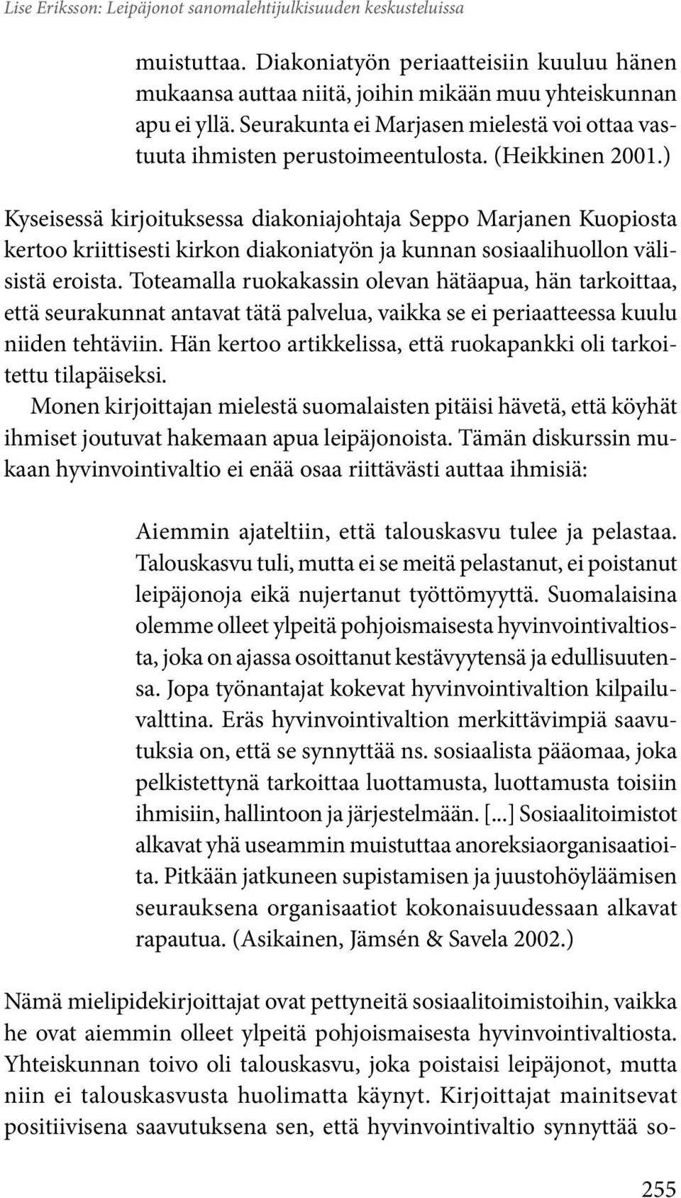 ) Kyseisessä kirjoituksessa diakoniajohtaja Seppo Marjanen Kuopiosta kertoo kriittisesti kirkon diakoniatyön ja kunnan sosiaalihuollon välisistä eroista.