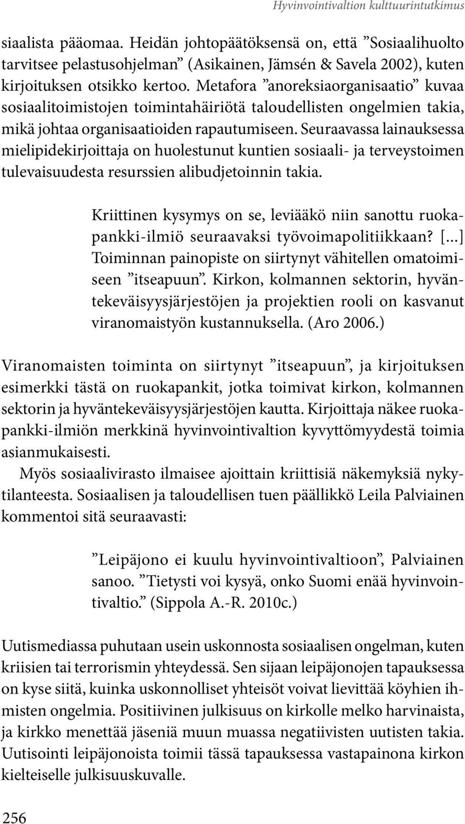 Metafora anoreksiaorganisaatio kuvaa sosiaalitoimistojen toimintahäiriötä taloudellisten ongelmien takia, mikä johtaa organisaatioiden rapautumiseen.