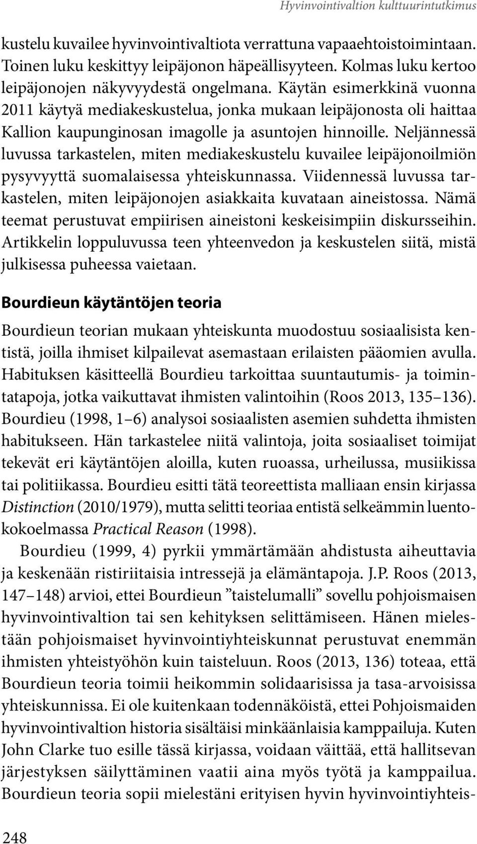 Käytän esimerkkinä vuonna 2011 käytyä mediakeskustelua, jonka mukaan leipäjonosta oli haittaa Kallion kaupunginosan imagolle ja asuntojen hinnoille.