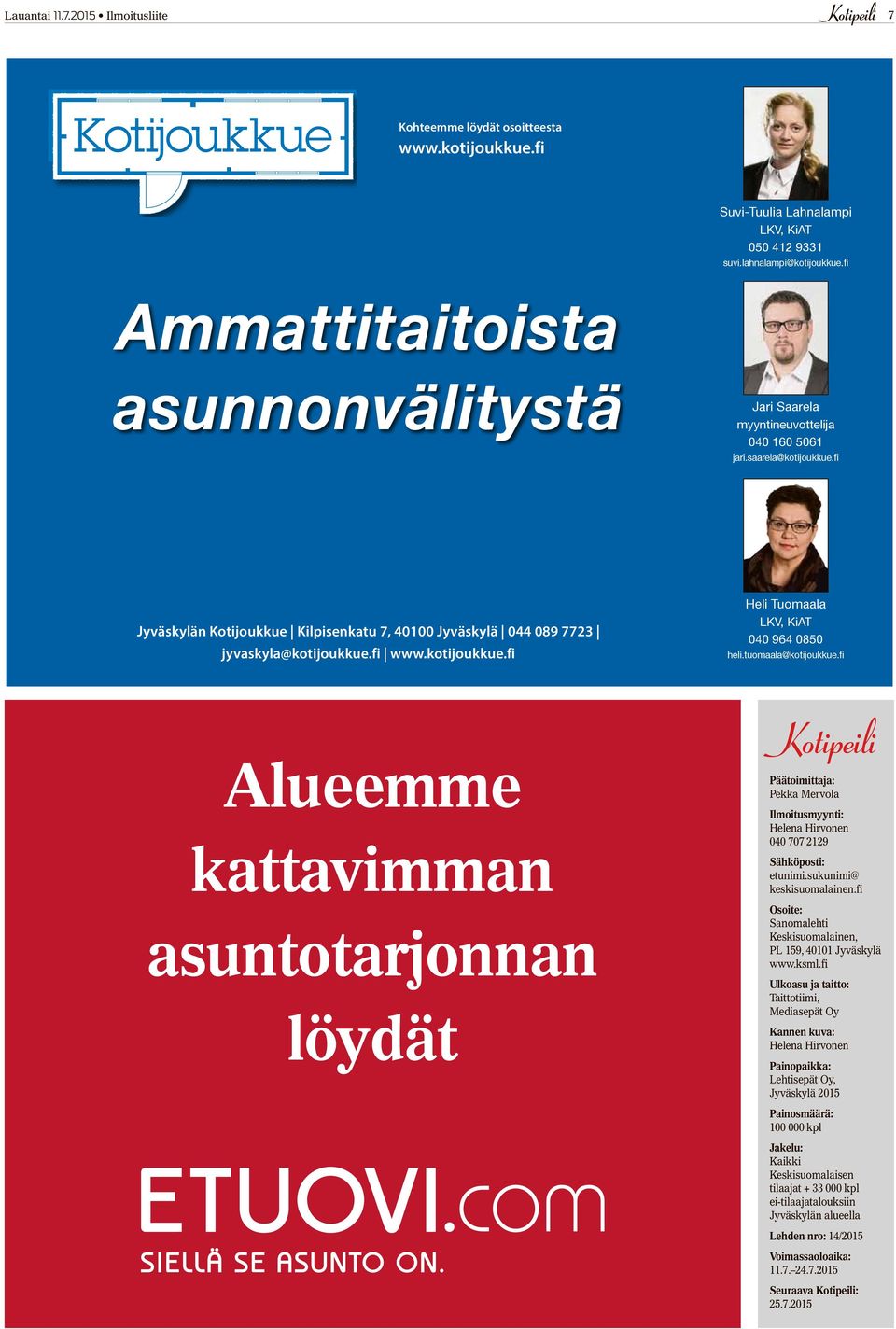 Hissillisessä 6-kerroksisessa talossa on toimivapohjaisia moderneja pienasuntoja 30 m 2 52,5 m 2. Kaikissa huoneistoissa, lukuun ottamatta pienimpiä yksiöitä, on oma sauna.