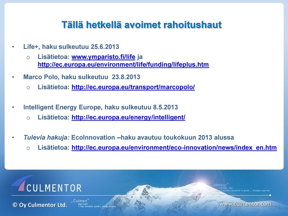 eu/transport/marcopolo/ Intelligent Energy Europe, haku sulkeutuu 8.5.2013 o Lisätietoa: http://ec.europa.