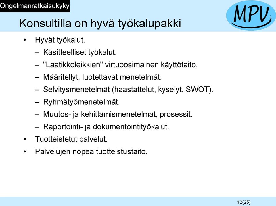 Selvitysmenetelmät (haastattelut, kyselyt, SWOT). Ryhmätyömenetelmät.