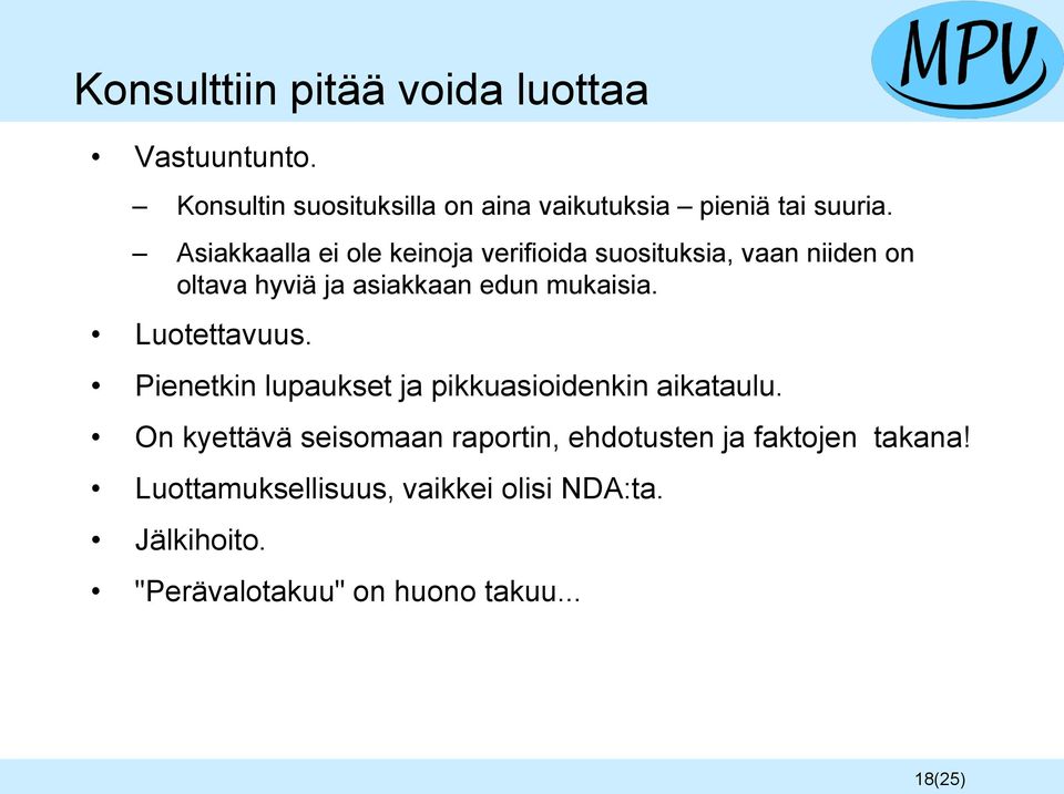 Luotettavuus. Pienetkin lupaukset ja pikkuasioidenkin aikataulu.