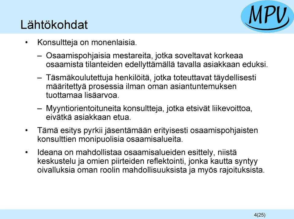 Myyntiorientoituneita konsultteja, jotka etsivät liikevoittoa, eivätkä asiakkaan etua.