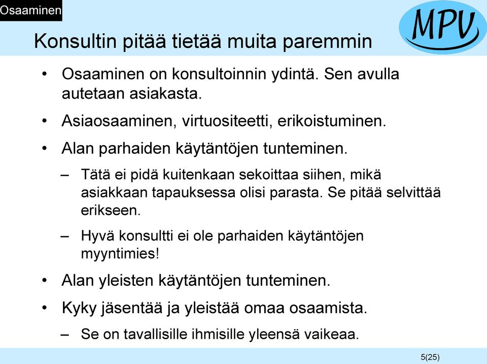 Tätä ei pidä kuitenkaan sekoittaa siihen, mikä asiakkaan tapauksessa olisi parasta. Se pitää selvittää erikseen.