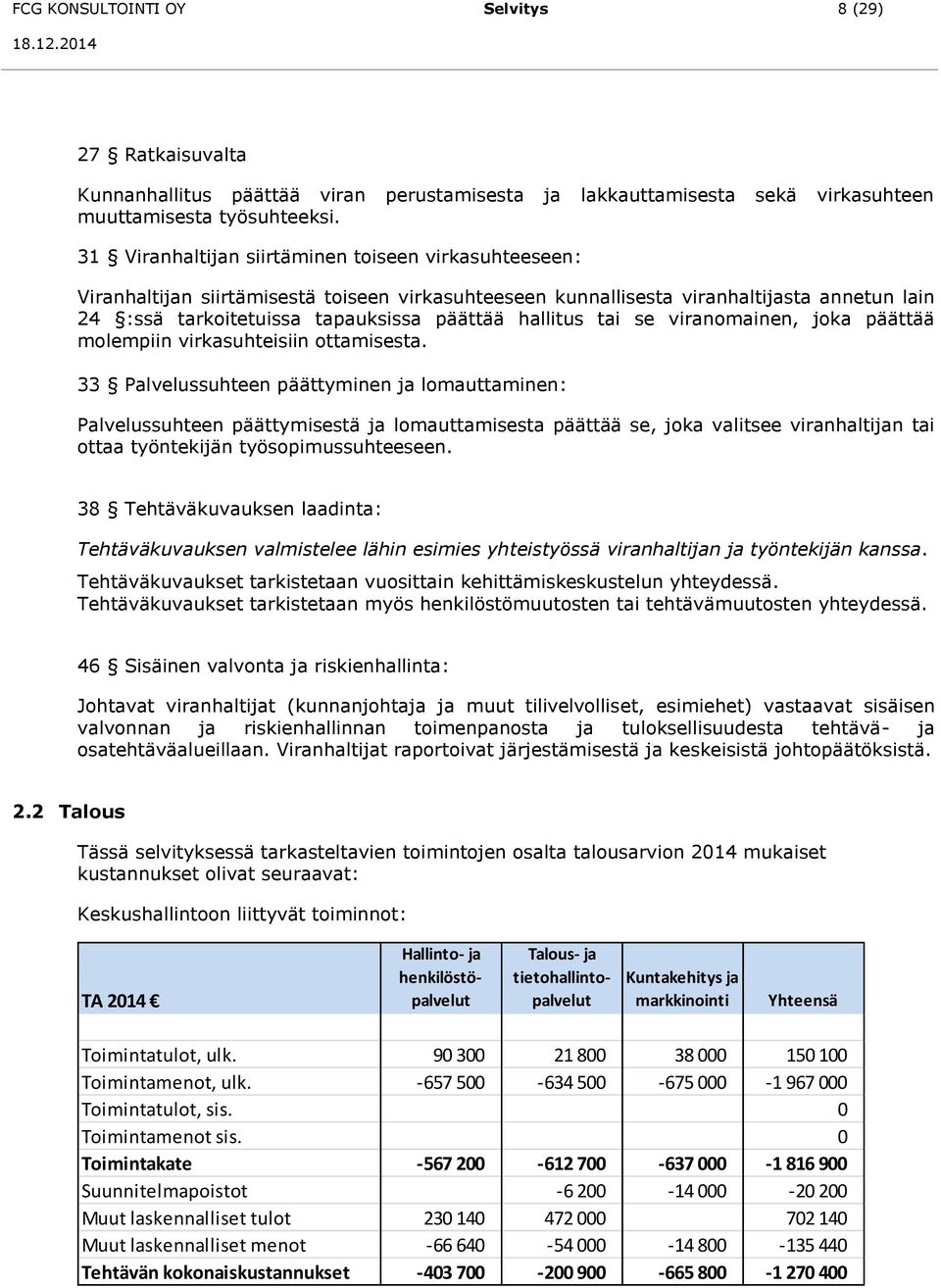 päättää hallitus tai se viranomainen, joka päättää molempiin virkasuhteisiin ottamisesta.