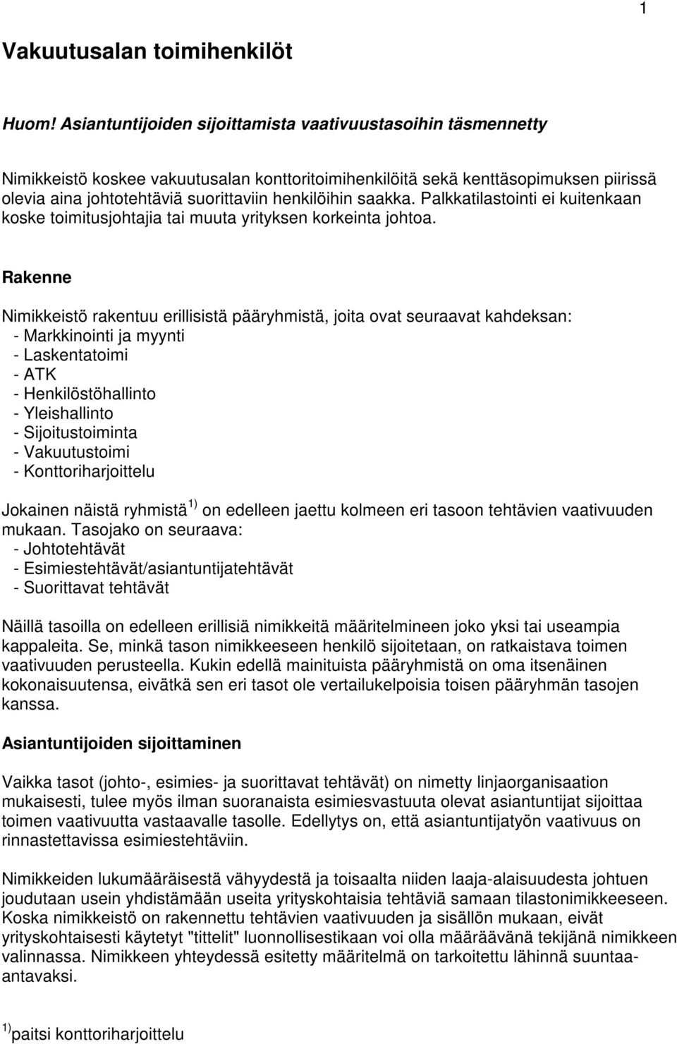 saakka. Palkkatilastointi ei kuitenkaan koske toimitusjohtajia tai muuta yrityksen korkeinta johtoa.