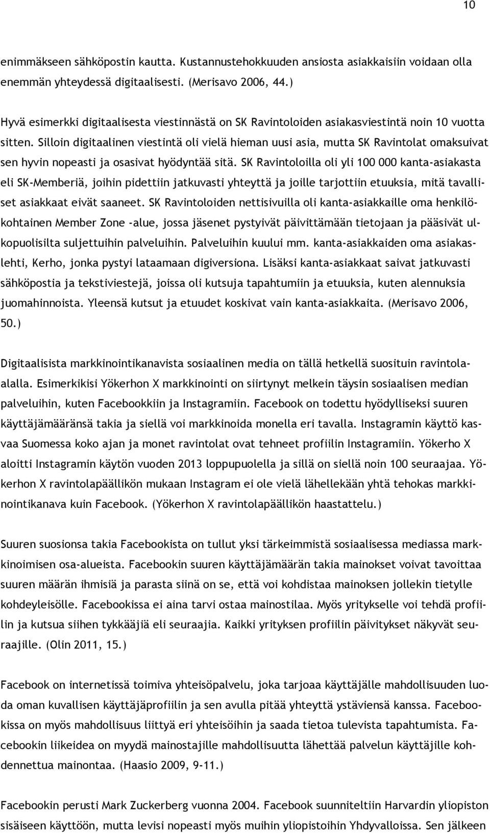 Silloin digitaalinen viestintä oli vielä hieman uusi asia, mutta SK Ravintolat omaksuivat sen hyvin nopeasti ja osasivat hyödyntää sitä.