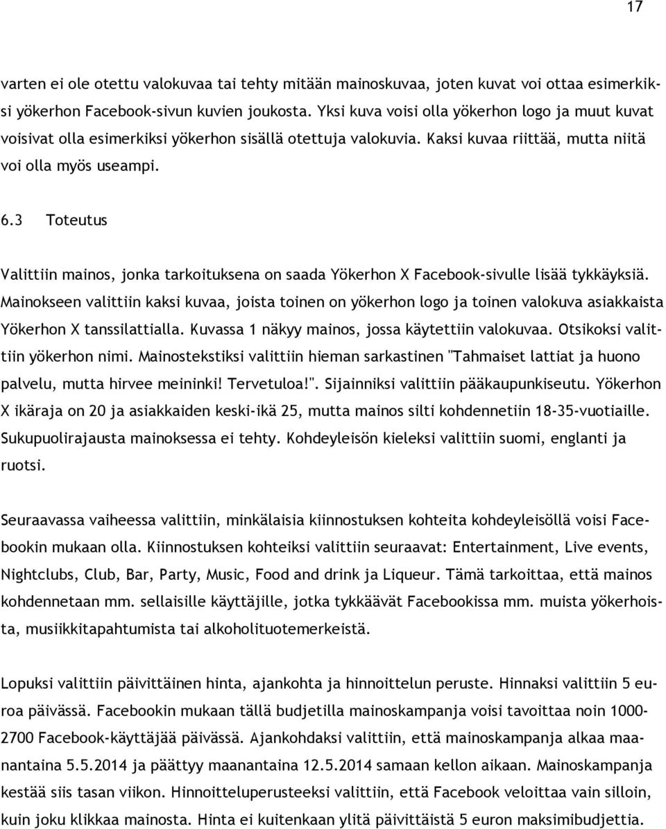 3 Toteutus Valittiin mainos, jonka tarkoituksena on saada Yökerhon X Facebook-sivulle lisää tykkäyksiä.