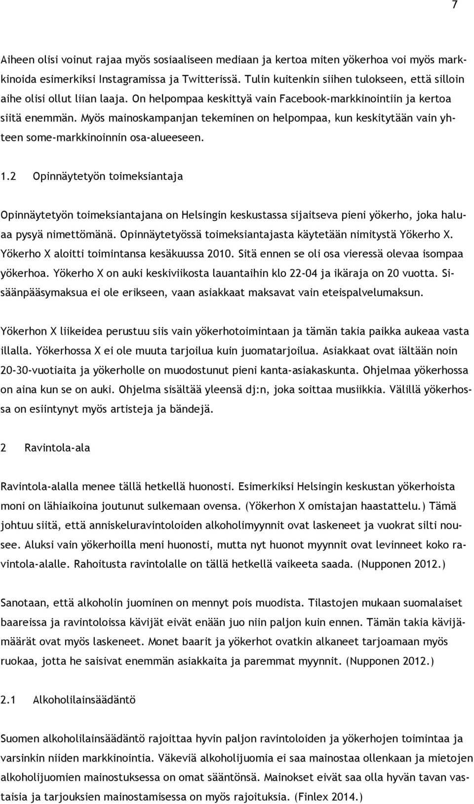 Myös mainoskampanjan tekeminen on helpompaa, kun keskitytään vain yhteen some-markkinoinnin osa-alueeseen. 1.