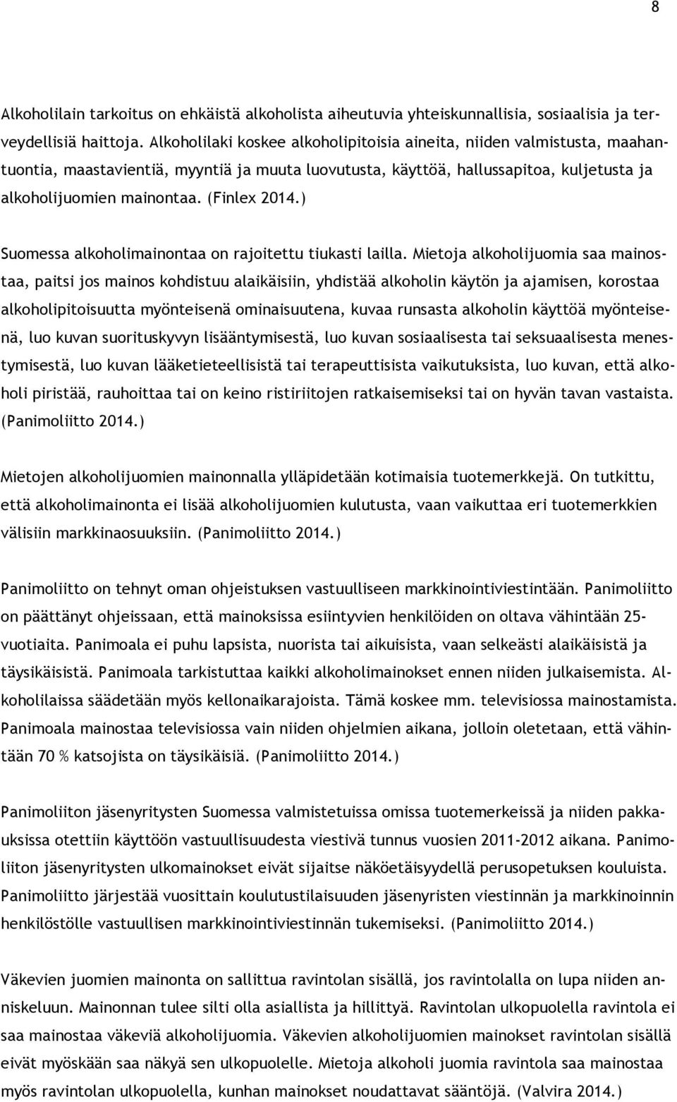 (Finlex 2014.) Suomessa alkoholimainontaa on rajoitettu tiukasti lailla.