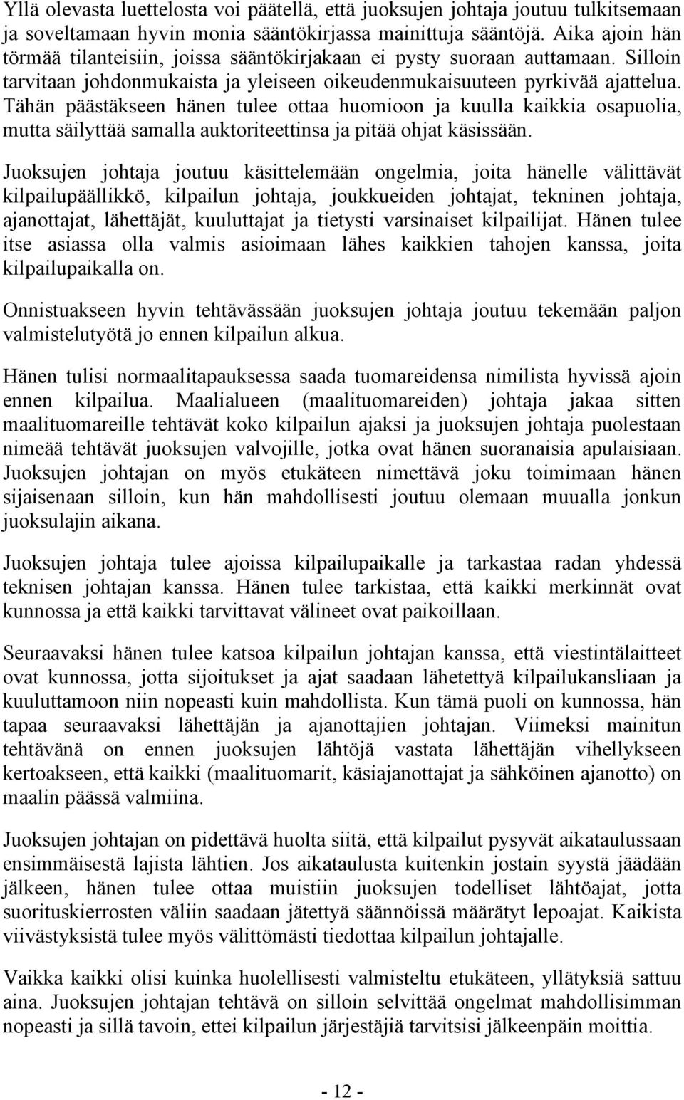 Tähän päästäkseen hänen tulee ottaa huomioon ja kuulla kaikkia osapuolia, mutta säilyttää samalla auktoriteettinsa ja pitää ohjat käsissään.