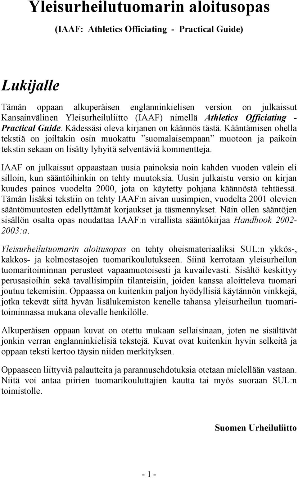 Kääntämisen ohella tekstiä on joiltakin osin muokattu suomalaisempaan muotoon ja paikoin tekstin sekaan on lisätty lyhyitä selventäviä kommentteja.