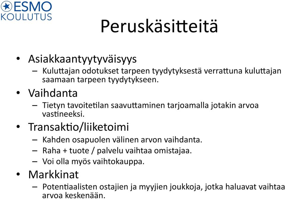 Transak8o/liiketoimi Kahden osapuolen välinen arvon vaihdanta. Raha + tuote / palvelu vaihtaa omistajaa.