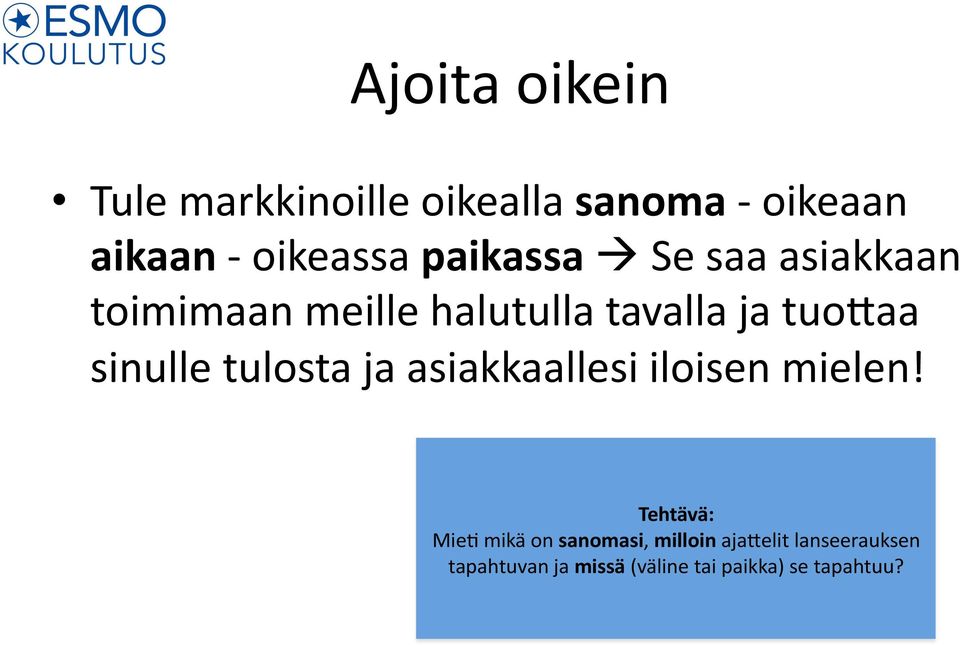 Se saa asiakkaan toimimaan meille halutulla tavalla ja tuo2aa sinulle tulosta