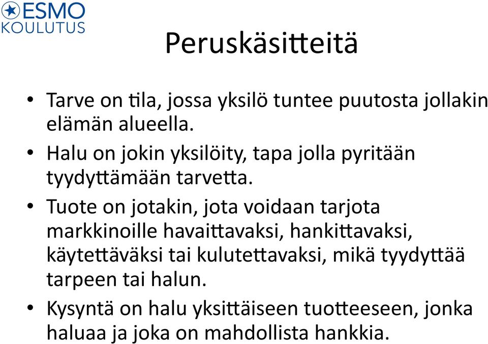 Tuote on jotakin, jota voidaan tarjota markkinoille havai2avaksi, hanki2avaksi, käyte2äväksi