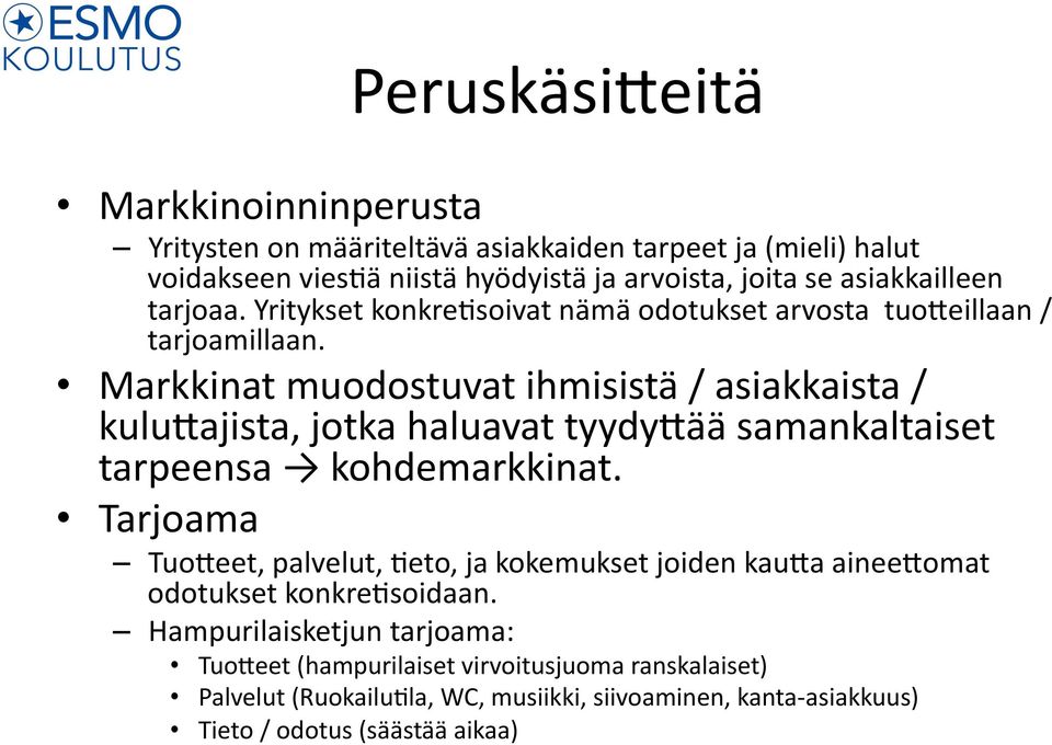 Markkinat muodostuvat ihmisistä / asiakkaista / kulu2ajista, jotka haluavat tyydy2ää samankaltaiset tarpeensa kohdemarkkinat.