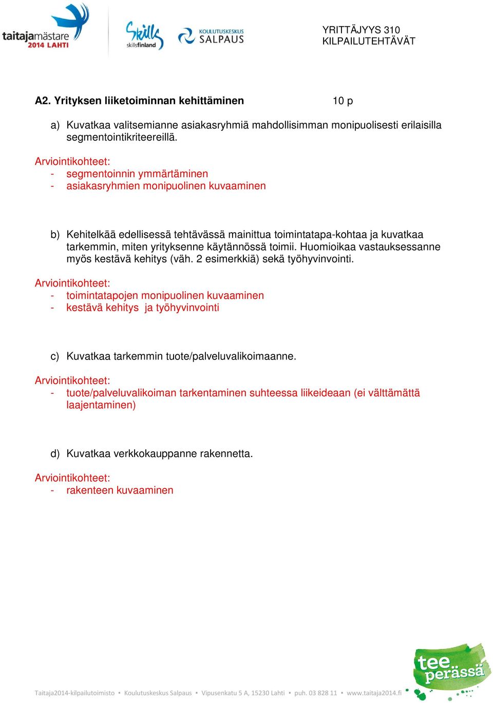 käytännössä toimii. Huomioikaa vastauksessanne myös kestävä kehitys (väh. 2 esimerkkiä) sekä työhyvinvointi.