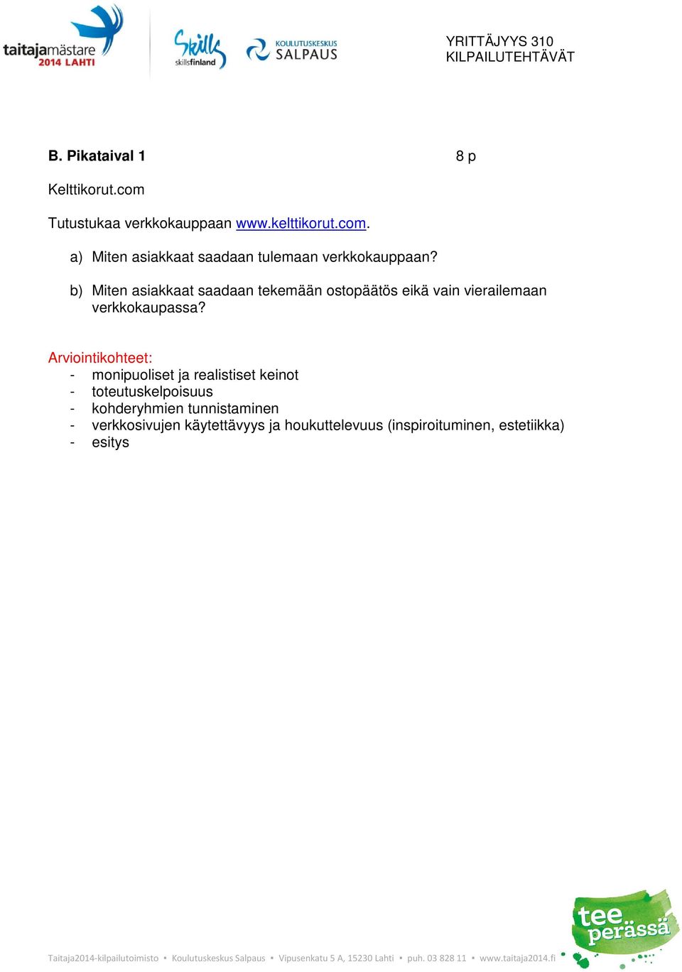 - monipuoliset ja realistiset keinot - toteutuskelpoisuus - kohderyhmien tunnistaminen -